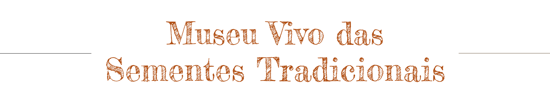 A imagem possui o texto "Museu Vivo das Sementes Tradicionais" em cor marrom.
